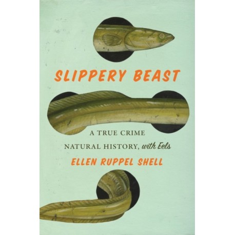 Slippery Beast: A True Crime Natural History, with Eels