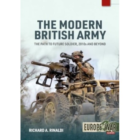 The Modern British Army Volume 1: The Path to Future Soldier, 2010s and Beyond