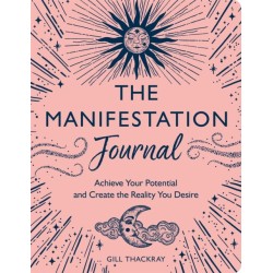 The Manifestation Journal: Achieve Your Potential and Create the Reality You Desire