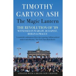 The Magic Lantern: The Revolution of '89 Witnessed in Warsaw, Budapest, Berlin and Prague