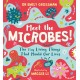 Meet the Microbes!: The Tiny Living Things That Mould Our Lives