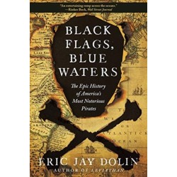Black Flags, Blue Waters: The Epic History of America's Most Notorious Pirates