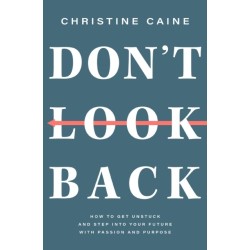 Don't Look Back: Getting Unstuck and Moving Forward with Passion and Purpose