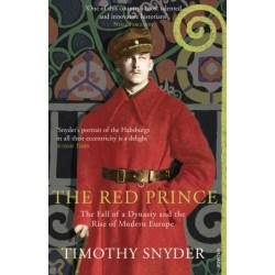 The Red Prince: The Fall of a Dynasty and the Rise of Modern Europe
