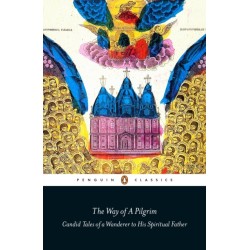 The Way of a Pilgrim: Candid Tales of a Wanderer to His Spiritual Father