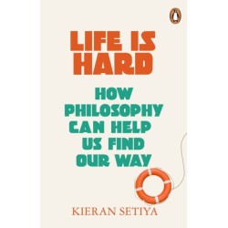Life Is Hard: How Philosophy Can Help Us Find Our Way