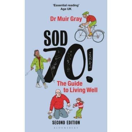 Sod Seventy!: The Guide to Living Well: 2nd edition