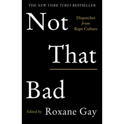 Not That Bad: Dispatches from Rape Culture