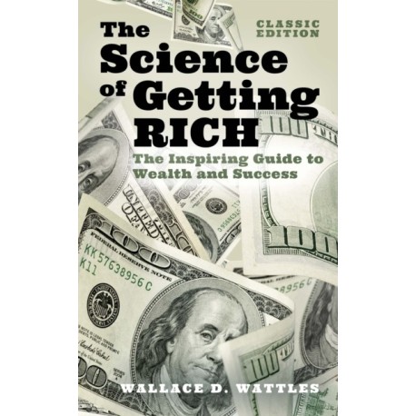 The Science of Getting Rich: The Inspiring Guide to Wealth and Success (Classic Edition)