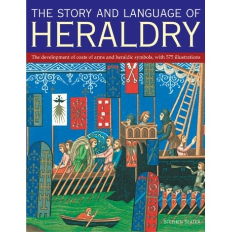 The Story and Language of Heraldry: The Development of Coats of Arms and Heraldic Symbols, with 575 Illustrations