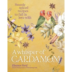 A Whisper of Cardamom: Sweetly spiced recipes to fall in love with