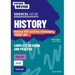 Oxford Revise: Edexcel GCSE History: Henry VIII and his ministers, 1509-40 Complete Revision and Practice