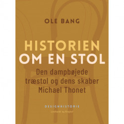 Historien om en stol. Den dampbøjede træstol og dens skaber Michael Thonet