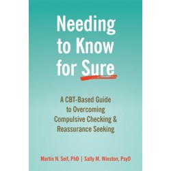 Needing to Know for Sure: A CBT-Based Guide to Overcoming Compulsive Checking and Reassurance Seeking