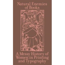 The Natural Enemies of Books: A Messy History of Women in Printing and Typography