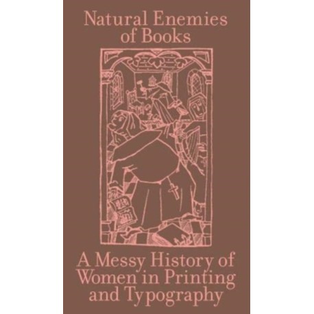 The Natural Enemies of Books: A Messy History of Women in Printing and Typography