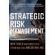 Strategic Risk Management: New Tools for Competitive Advantage in an Uncertain Age