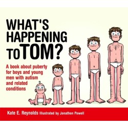 What's Happening to Tom?: A book about puberty for boys and young men with autism and related conditions