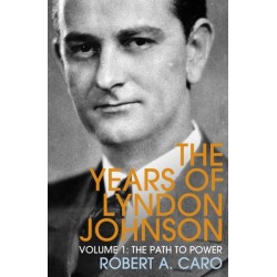 The Path to Power: The Years of Lyndon Johnson (Volume 1)