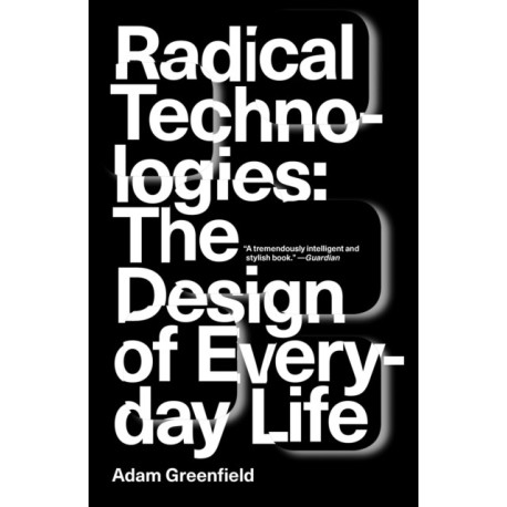 Radical Technologies: The Design of Everyday Life