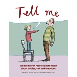 Tell Me: What Children Really Want to Know About Bodies, Sex and Emotions