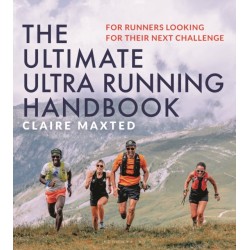 The Ultimate Ultra Running Handbook: For runners looking for their next challenge