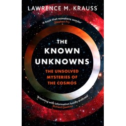 The Known Unknowns: The Unsolved Mysteries of the Cosmos