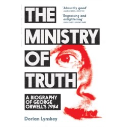 The Ministry of Truth: A Biography of George Orwell's 1984