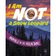 I Am Not a Snow Leopard: Animals in the Mountains