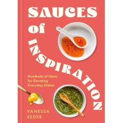 Sauces of Inspiration: Hundreds of Ideas for Elevating Everyday Dishes