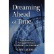 Dreaming Ahead of Time: Experiences with Precognitive Dreams, Synchronicity and Coincidence