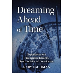 Dreaming Ahead of Time: Experiences with Precognitive Dreams, Synchronicity and Coincidence