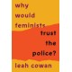 Why Would Feminists Trust the Police?: A tangled history of resistance and complicity