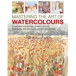 Mastering the Art of Watercolour: A complete step-by-step course in painting techniques, with 26 projects and 900 photographs