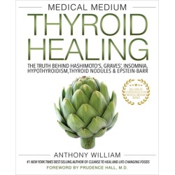 Medical Medium Thyroid Healing: The Truth behind Hashimoto's, Graves', Insomnia, Hypothyroidism, Thyroid Nodules & Epstein-Barr