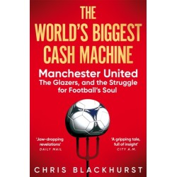 The World's Biggest Cash Machine: Manchester United, the Glazers, and the Struggle for Football's Soul