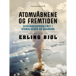 Atomvåbnene og fremtiden. Sikkerhedsproblemet i atomalderen og Danmark