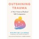 Outshining Trauma: A New Vision of Radical Self-Compassion Integrating Internal Family Systems and Buddhist Meditation