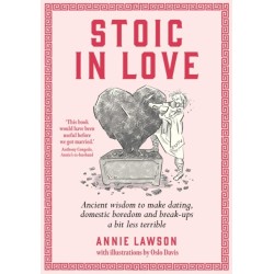 Stoic in Love: Ancient wisdom to make dating, domestic boredom and breakups a bit less terrible