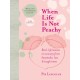 When Life is Not Peachy: Real-life lessons in recovery from heartache, grief and tough times