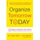 Organize Tomorrow Today: 8 Ways to Retrain Your Mind to Optimize Performance at Work and in Life