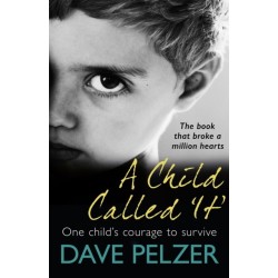 A Child Called It: From international bestseller Dave Pelzer, the book that broke a million hearts