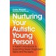 Nurturing Your Autistic Young Person: A Parent’s Handbook to Supporting Newly Diagnosed Teens and Pre-Teens