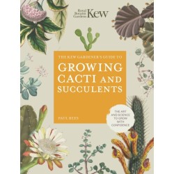 The Kew Gardener's Guide to Growing Cacti and Succulents: The Art and Science to Grow with Confidence