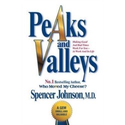 Peaks and Valleys: Making Good and Bad Times Work for You - At Work and in Life