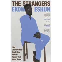 The Strangers: Five Extraordinary Black Men and the Worlds That Made Them