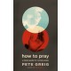 How to Pray: A Simple Guide for Normal People