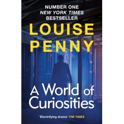 A World of Curiosities: thrilling and page-turning crime fiction from the author of the bestselling Inspector Gamache novels