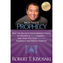 Rich Dad's Prophecy: Why the Biggest Stock Market Crash in History Is Still Coming...And How You Can Prepare Yourself and Profit from It!