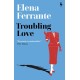 Troubling Love: The first novel by the author of My Brilliant Friend